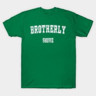 Brotherly Shove T-Shirt